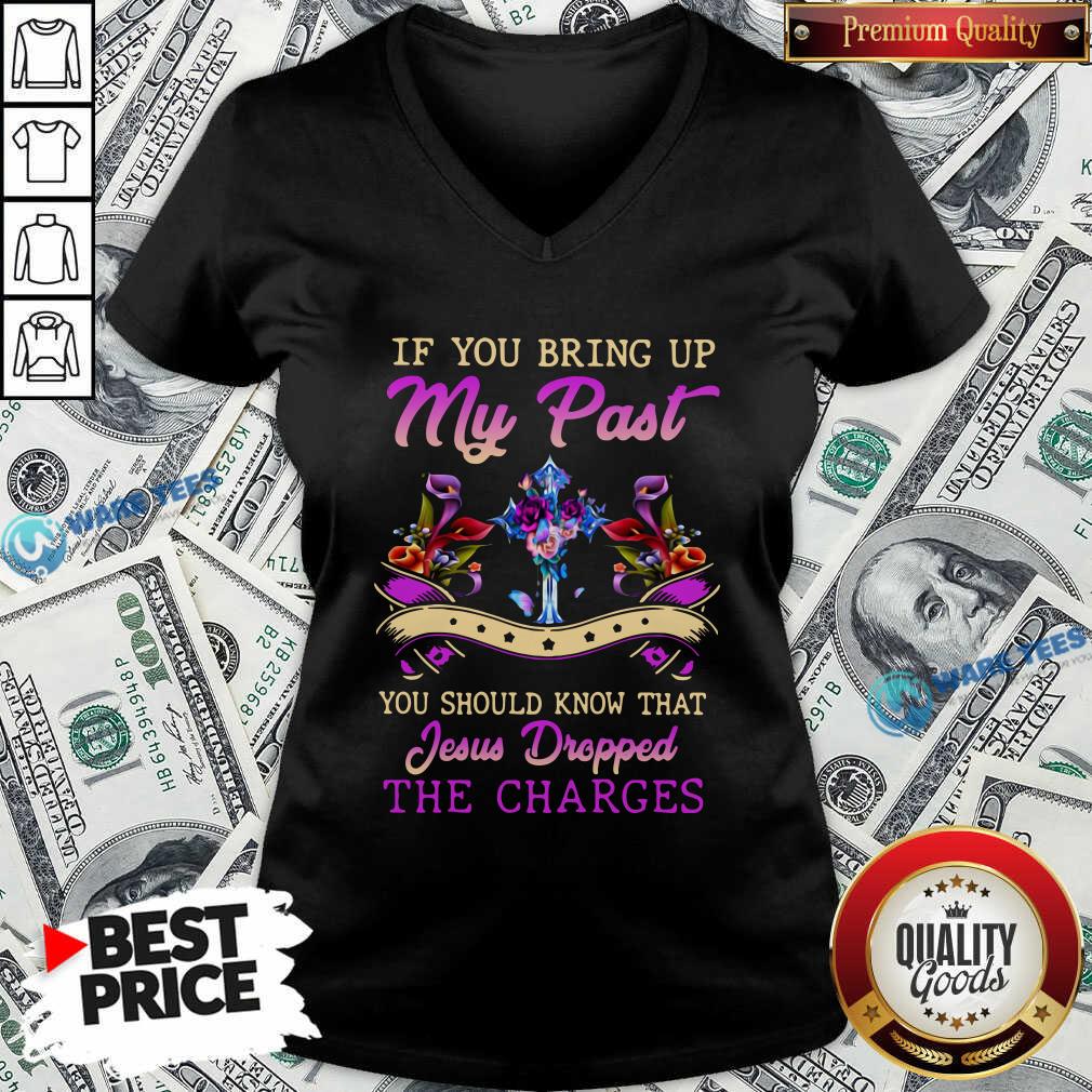 good-if-you-bring-up-my-past-you-should-know-that-jesus-dropped-the-charges-v-neck.jpg