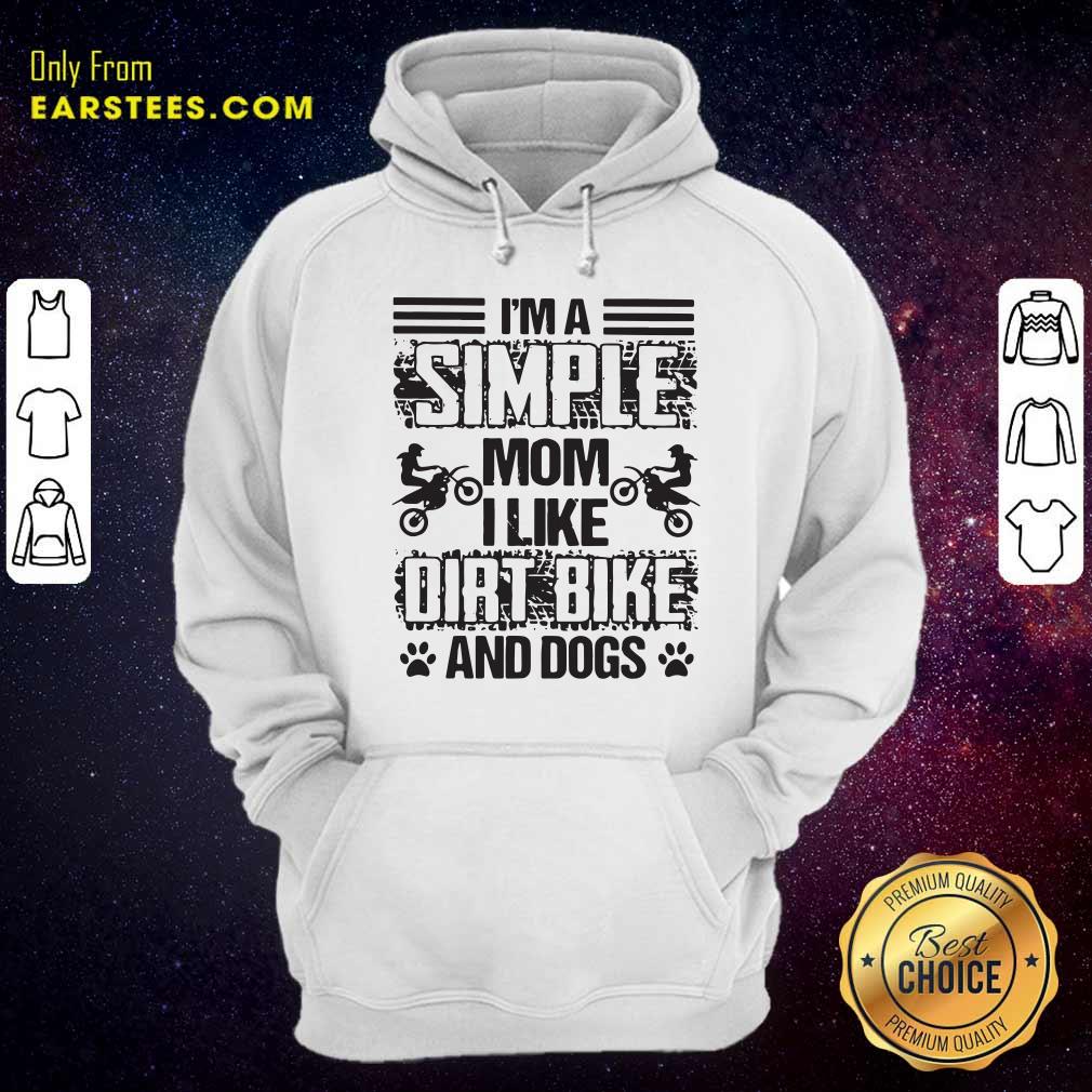 Good Im A Simple Mom I Like Dirt Bike And Dogs Shirt