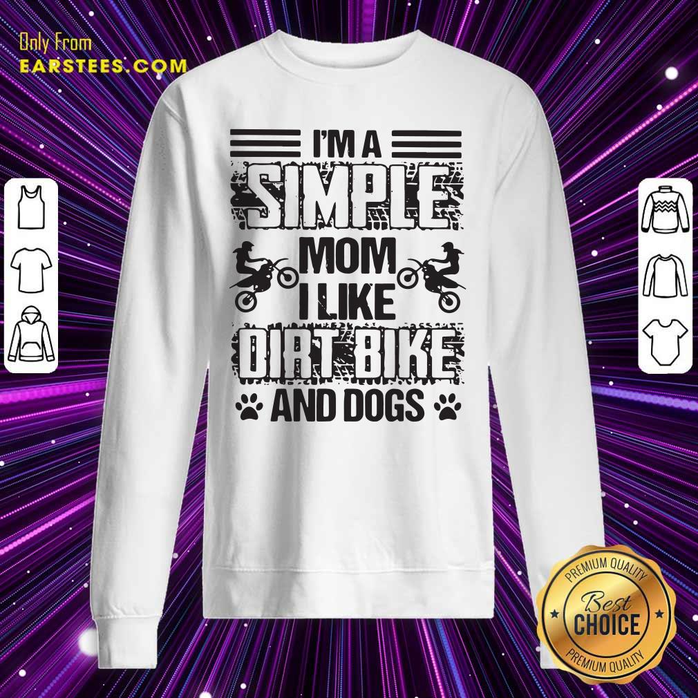 Good Im A Simple Mom I Like Dirt Bike And Dogs Shirt