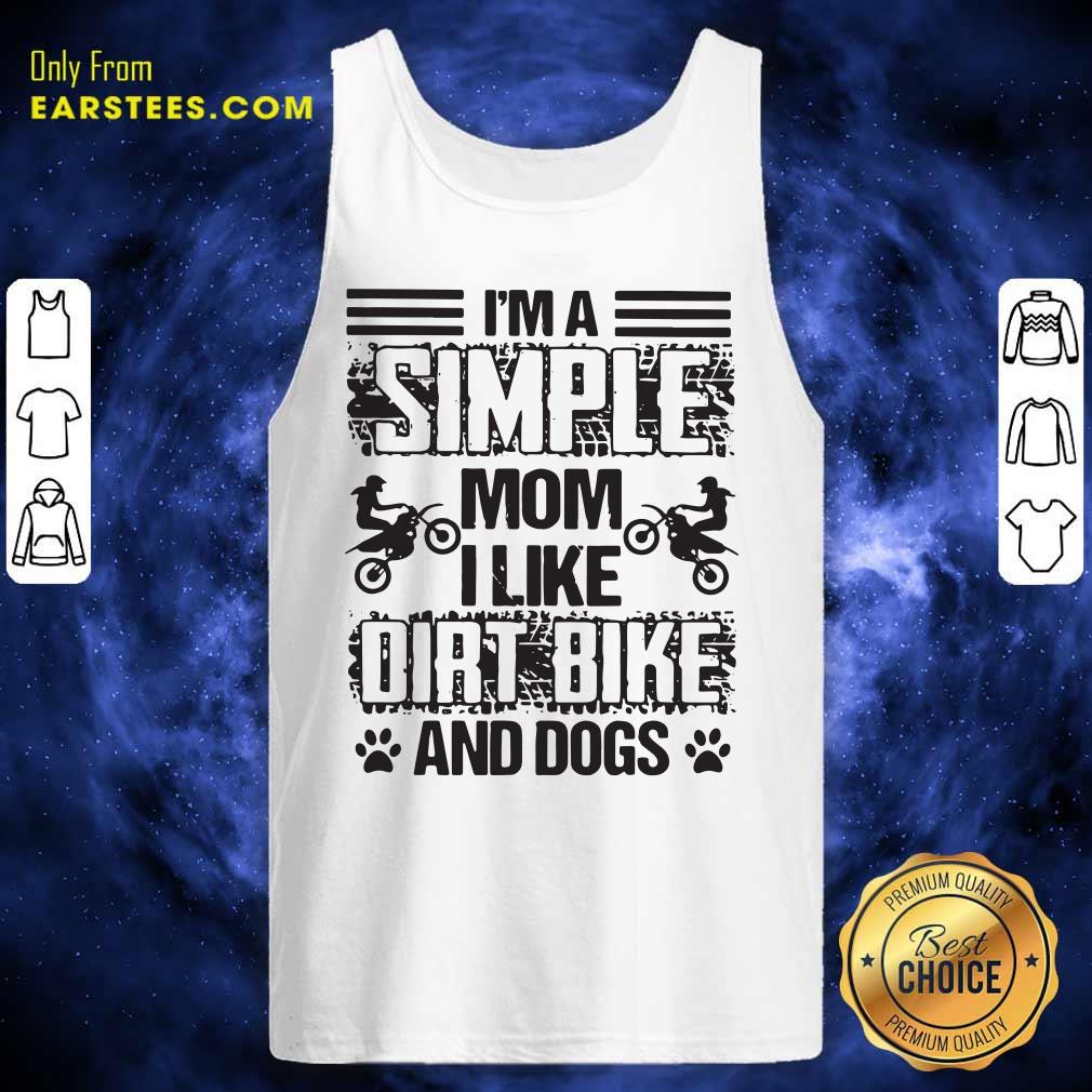 Good Im A Simple Mom I Like Dirt Bike And Dogs Shirt