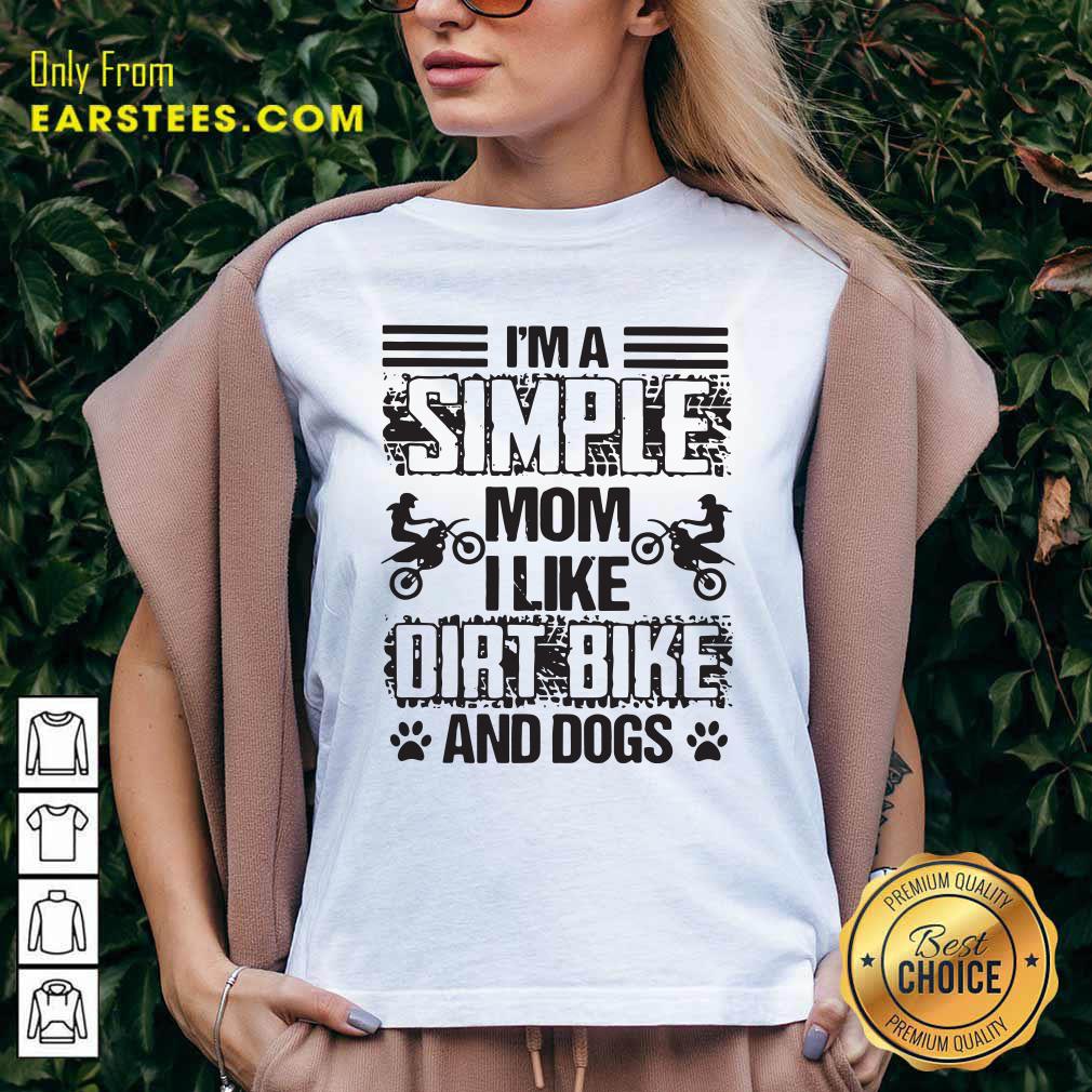 Good Im A Simple Mom I Like Dirt Bike And Dogs Shirt