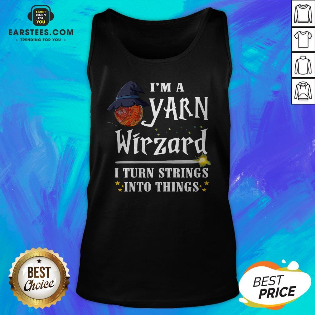 Good I’m A Yarn Wizard I Turn Strings Into Things Shirt
