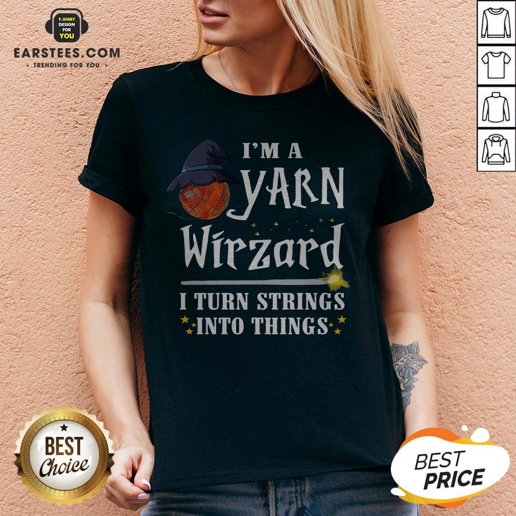 Good I’m A Yarn Wizard I Turn Strings Into Things Shirt