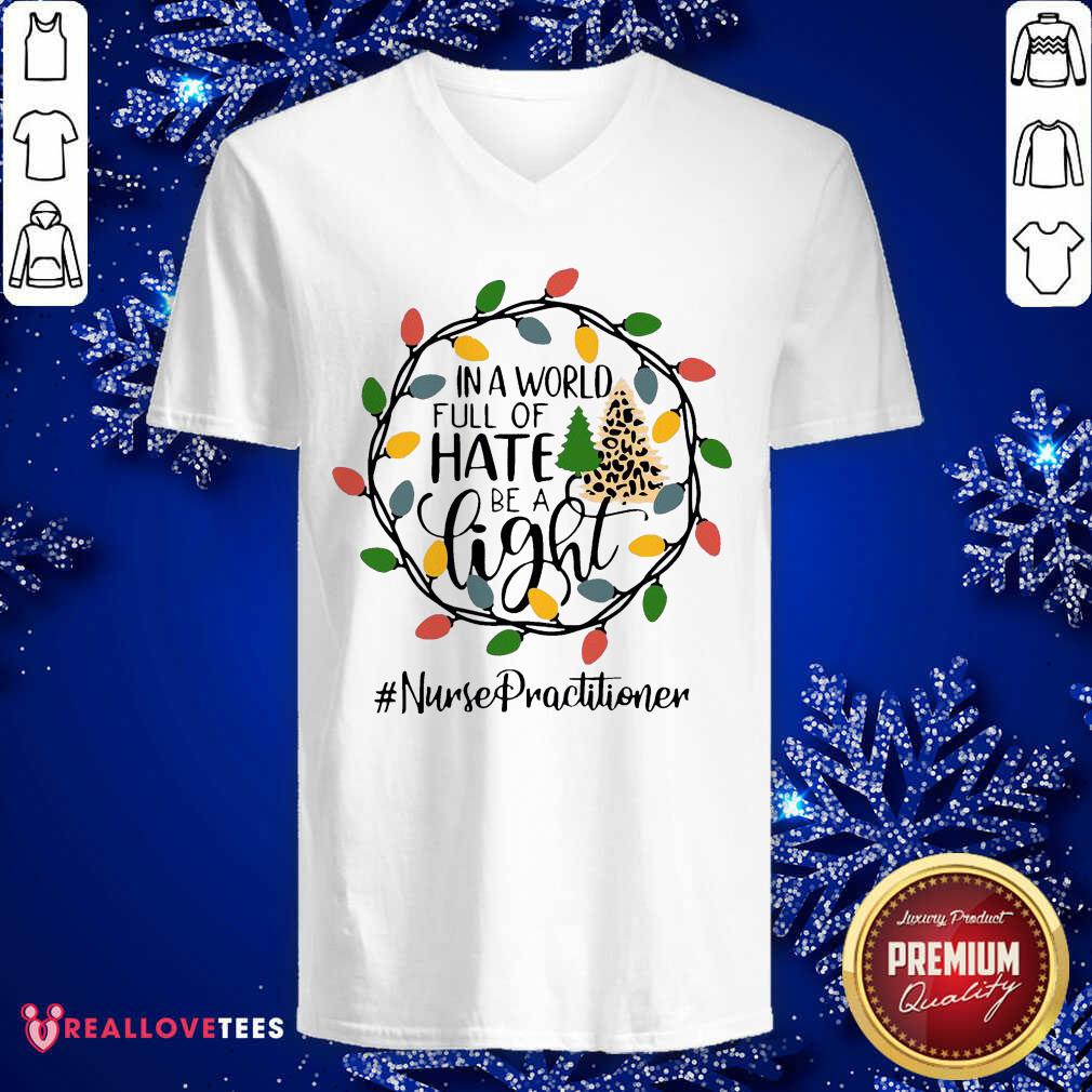 Good In A World Full Of Hate Be A Light Nurse Practitioner Christmas Shirt