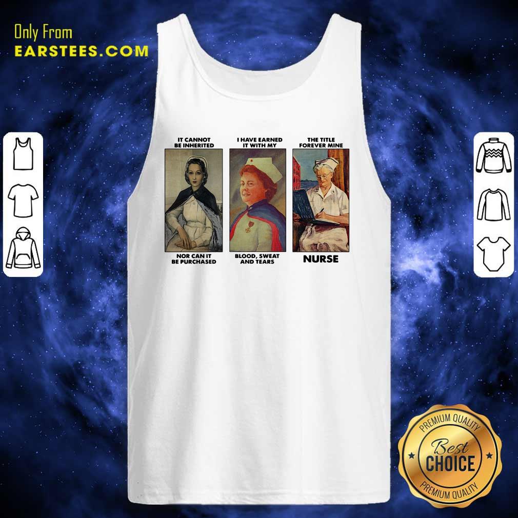 good-it-cannot-be-inherited-i-have-earned-it-with-my-the-title-forever-mine-nurse-tank-top.jpg