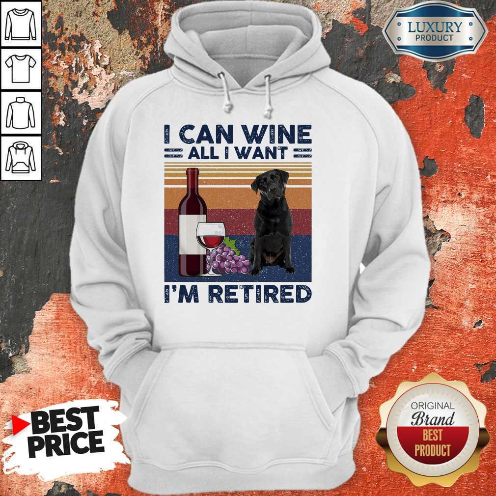 Good Labrador Retriever I Can Wine All I Want I’m Retired Vintage Shirt
