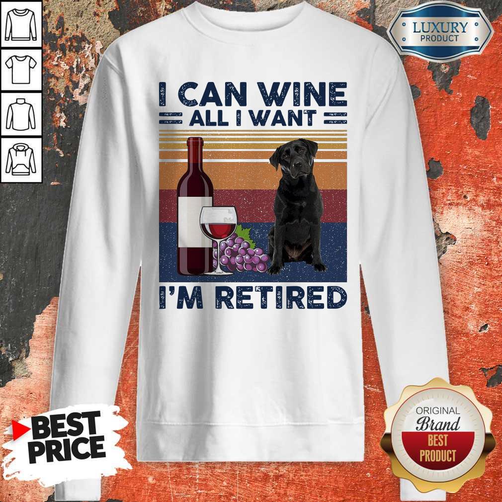 Good Labrador Retriever I Can Wine All I Want I’m Retired Vintage Shirt