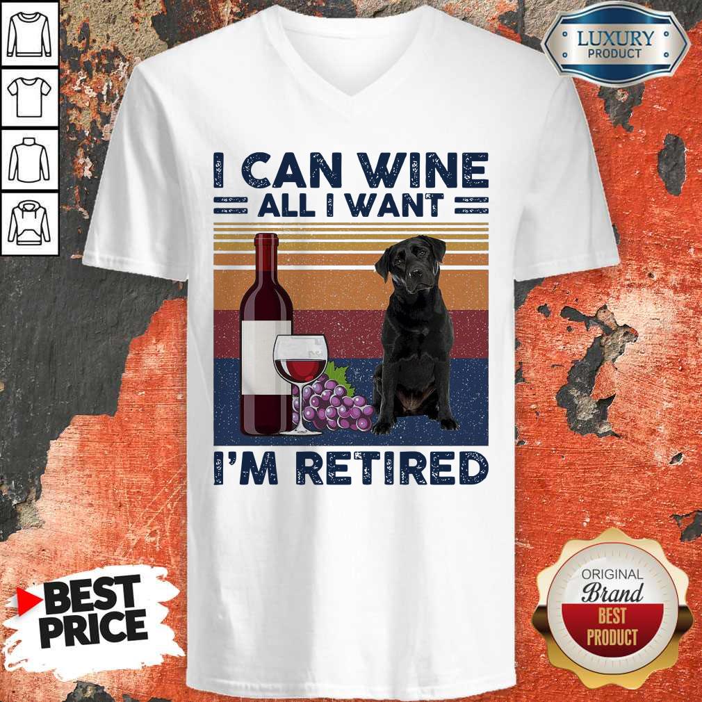 Good Labrador Retriever I Can Wine All I Want I’m Retired Vintage Shirt
