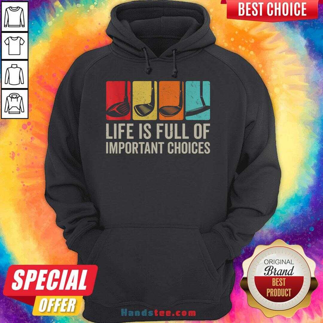 Good Life Is Full Of Important Choices Golf Golfer Player Sport Shirt