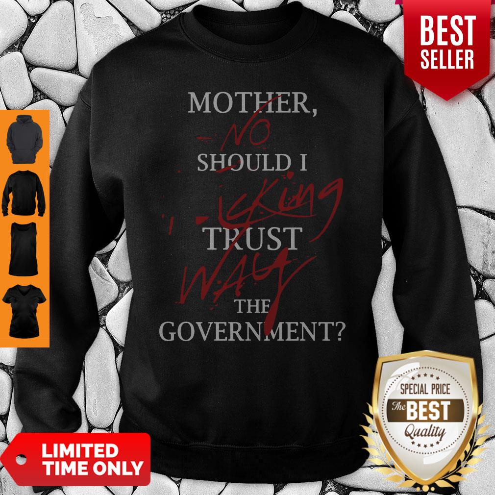 Good Mother No Should I King Trust Way The Government Shirt