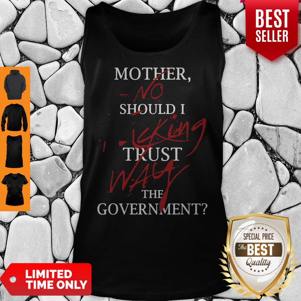Good Mother No Should I King Trust Way The Government Shirt