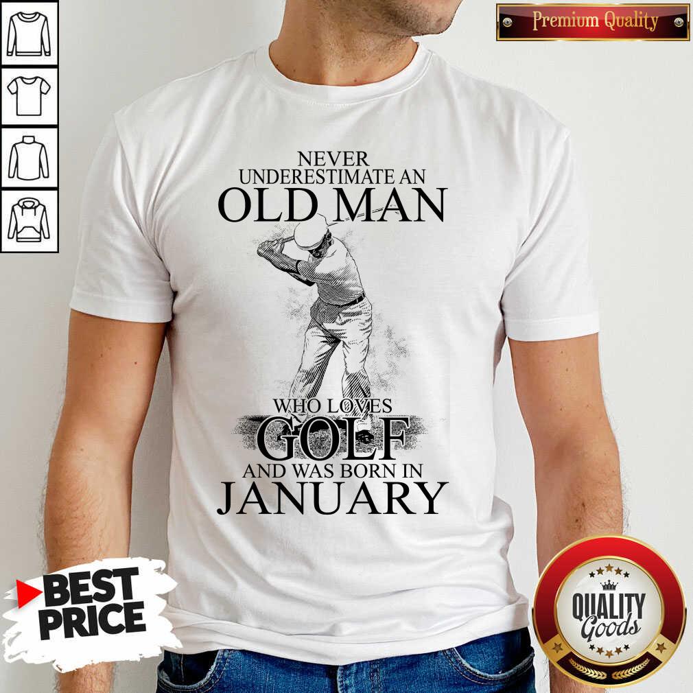 good-never-underestimate-an-old-man-who-loves-golf-and-was-born-in-january-shirt.jpg