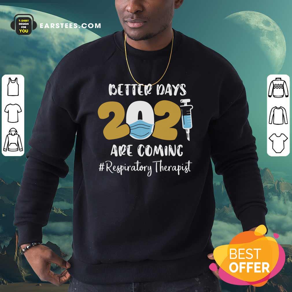 Good Nurse Better Days 2021 Are Coming Respiratory Therapist T-Shirt