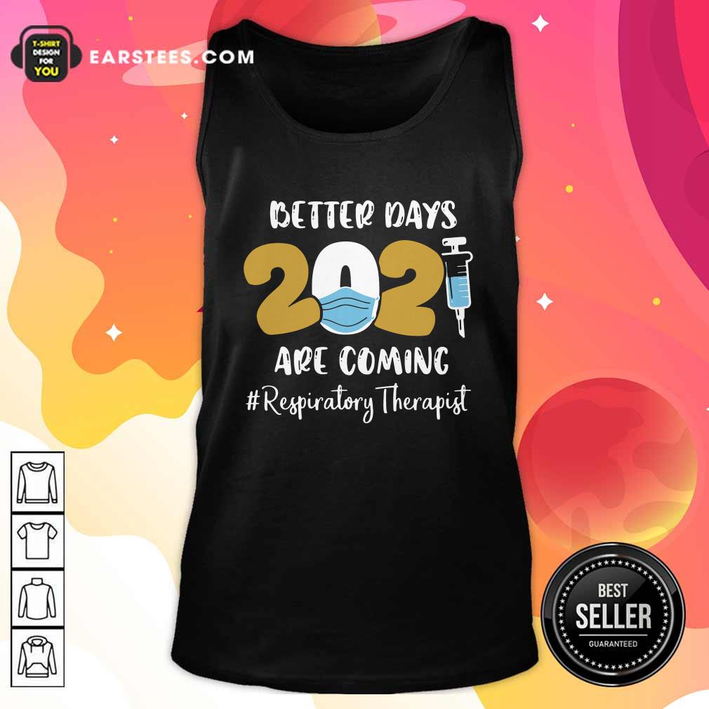 Good Nurse Better Days 2021 Are Coming Respiratory Therapist T-Shirt