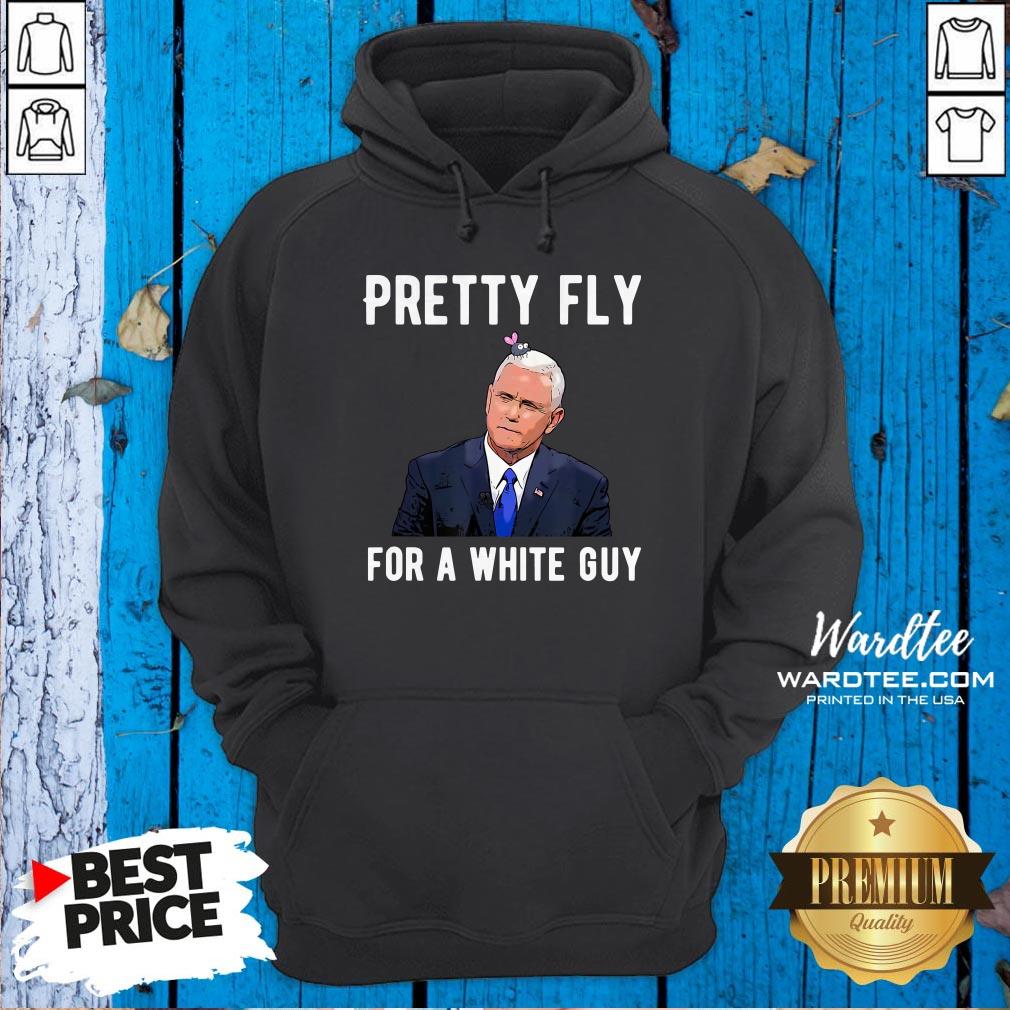 good-official-mike-pence-pretty-fly-for-a-white-guy-mike-pence-funny-debate-hoodie.jpg