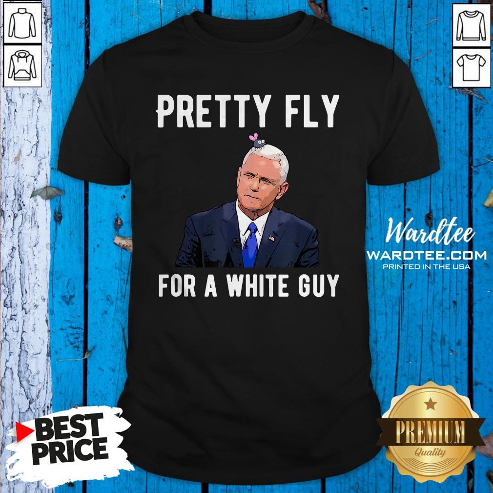 good-official-mike-pence-pretty-fly-for-a-white-guy-mike-pence-funny-debate-shirt.jpg