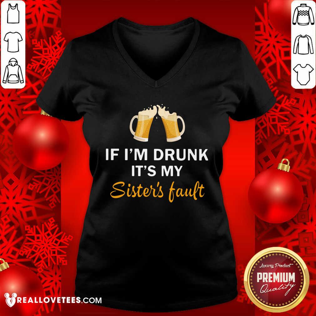Good Quality If I'm Drunk It's My Sister's Fault Shirt
