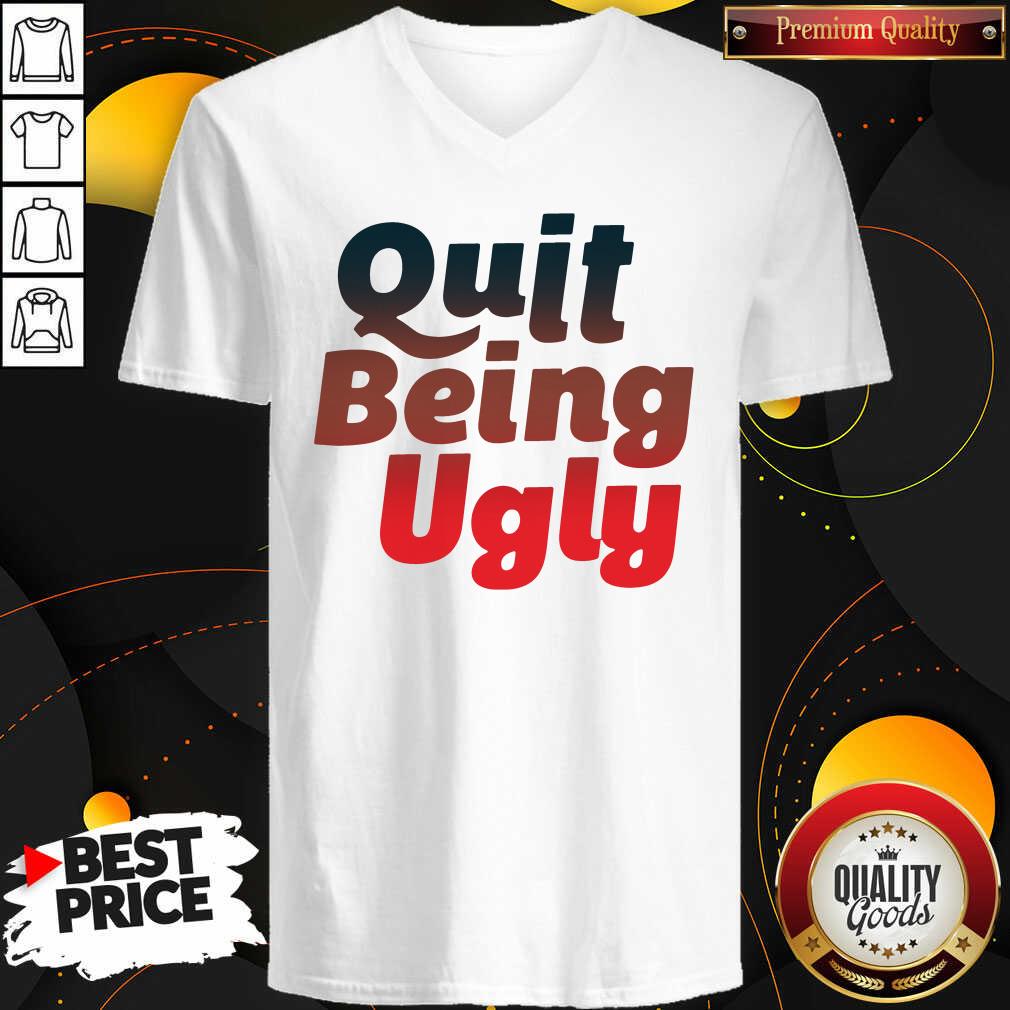 Good Quit Being Ugly Shirt