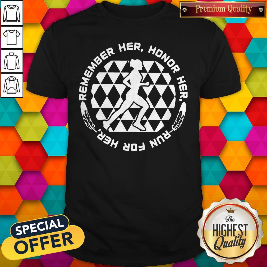 Good Remember Her Honor Her Run For Her Shirt
