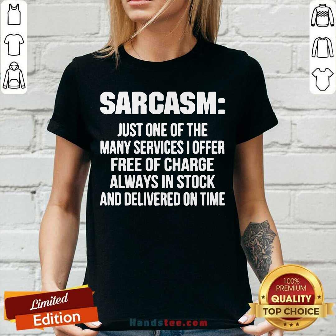 Good Sarcasm Just One Of The Many Services I Offer Free Of Charge Shirt
