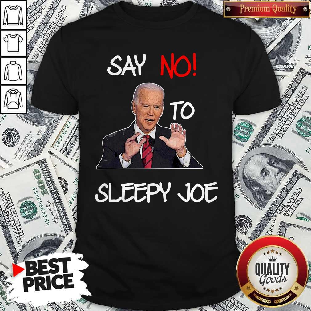 Good Say No To Sleepy Joe Shirt