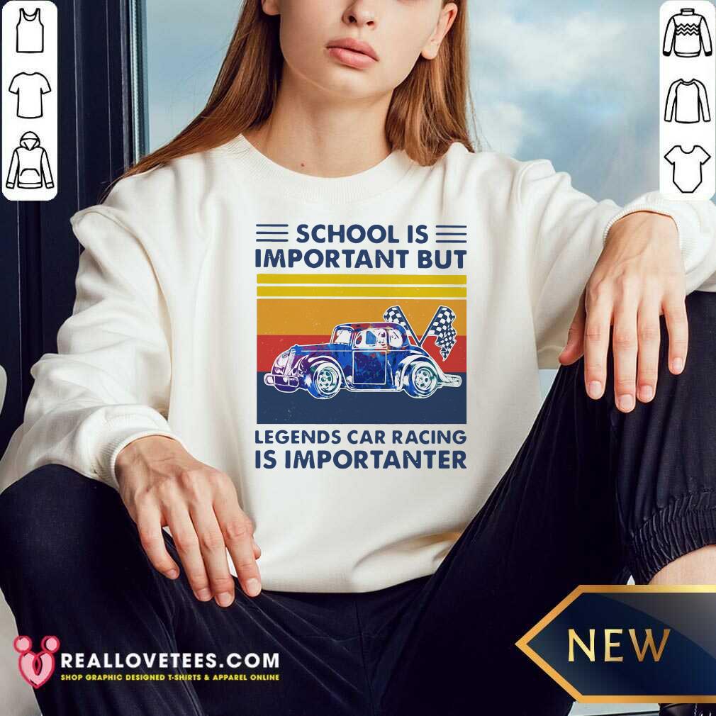 Good School Is Important But Legends Car Racing Is Importanter Vintage Shirt