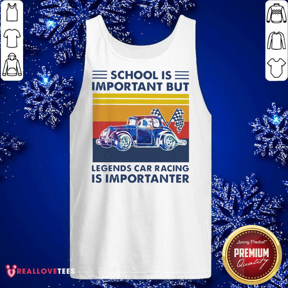 Good School Is Important But Legends Car Racing Is Importanter Vintage Shirt