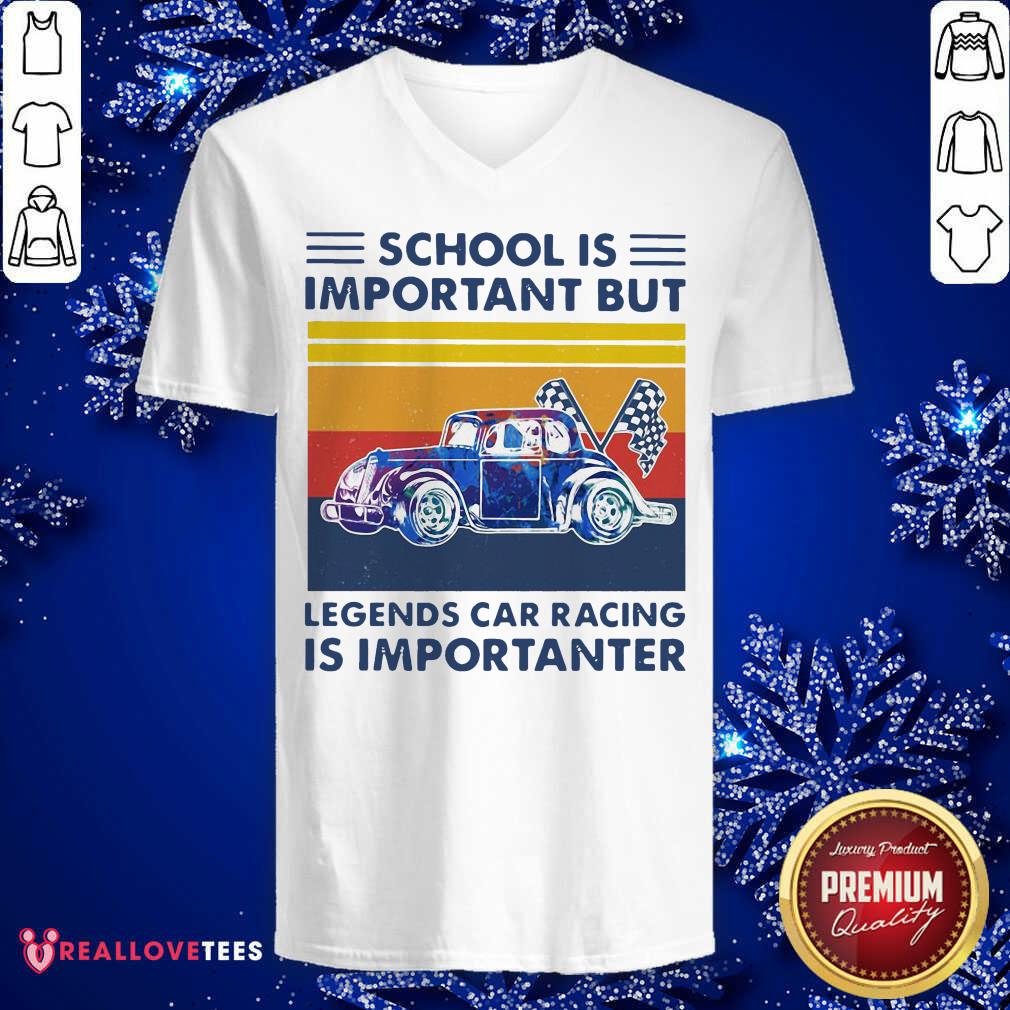 Good School Is Important But Legends Car Racing Is Importanter Vintage Shirt