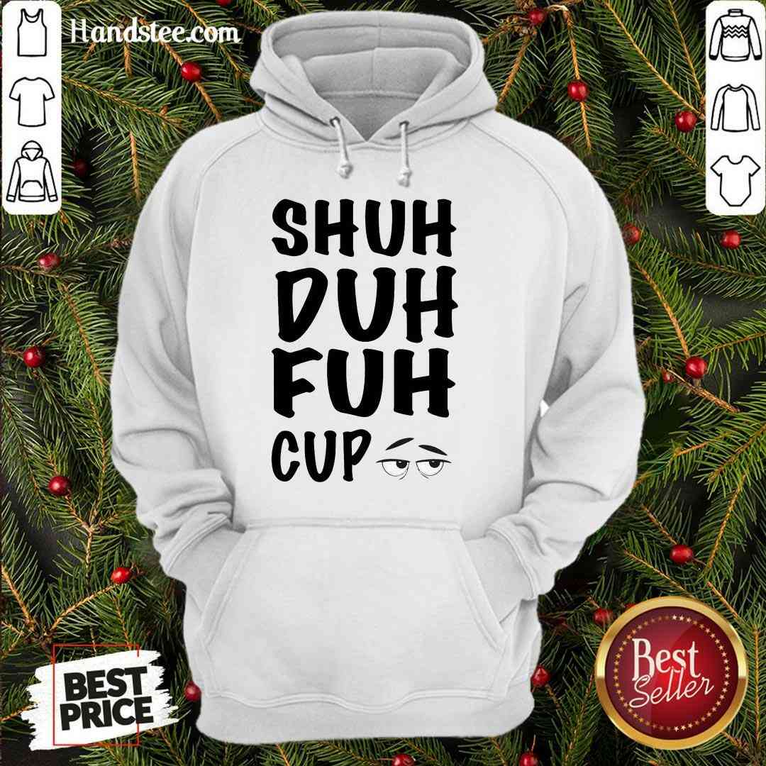 Good Shuh Duh Fuh Cup Shirt