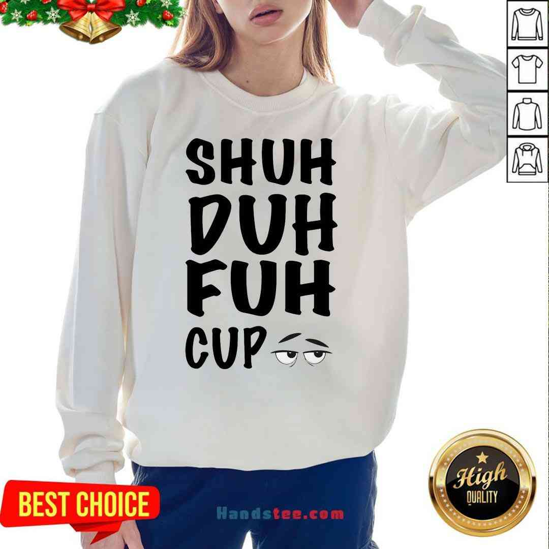 Good Shuh Duh Fuh Cup Shirt