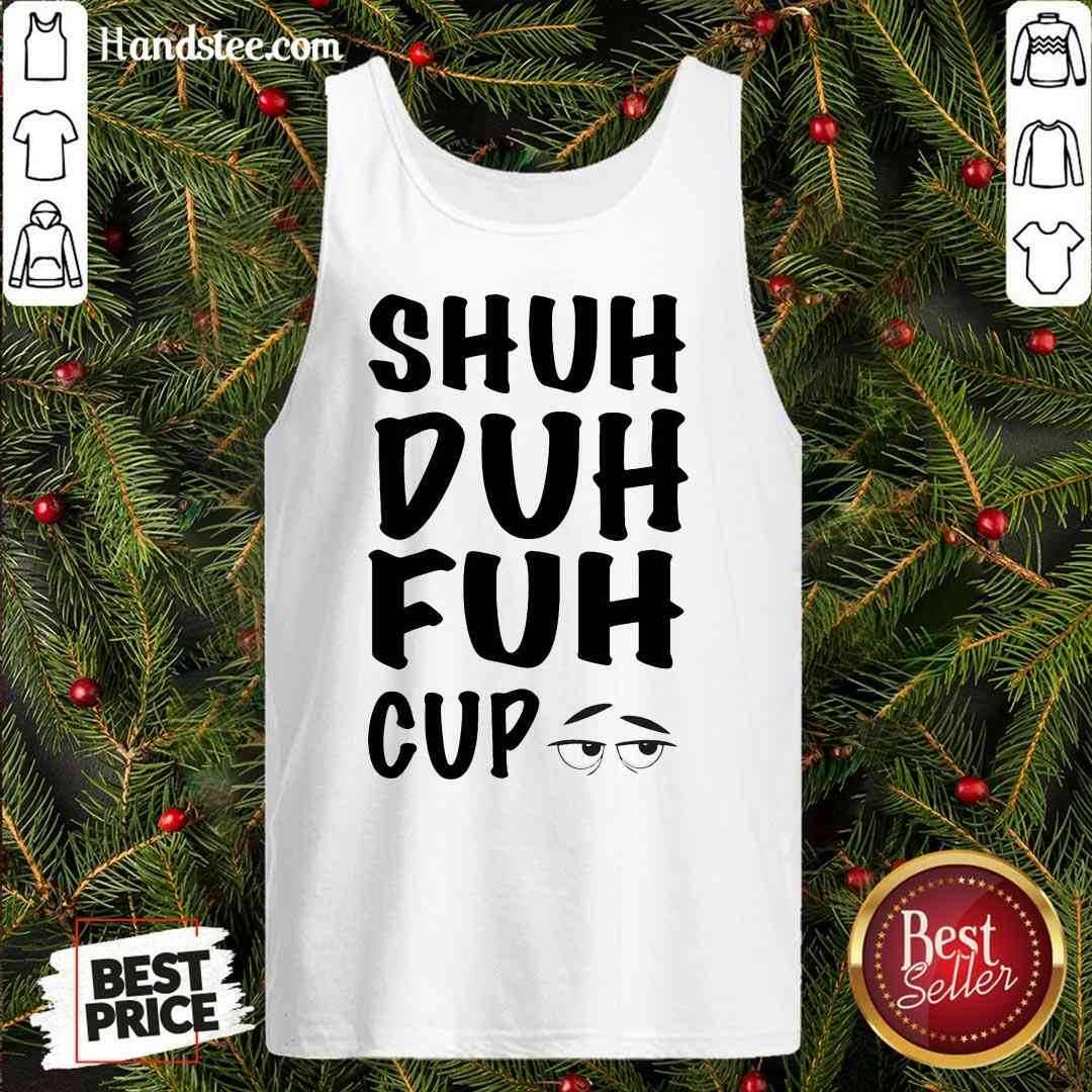 Good Shuh Duh Fuh Cup Shirt