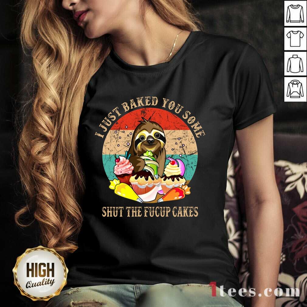 Good Sloth I Just Baked You Some Shut The Fucup Cakes Vintage Shirt