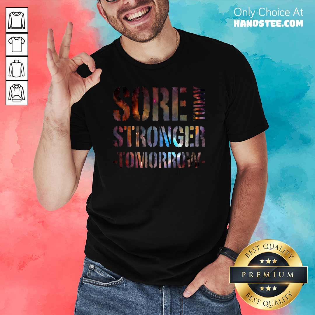 Good Sore 4 Today Stronger Tomorrow Shirt