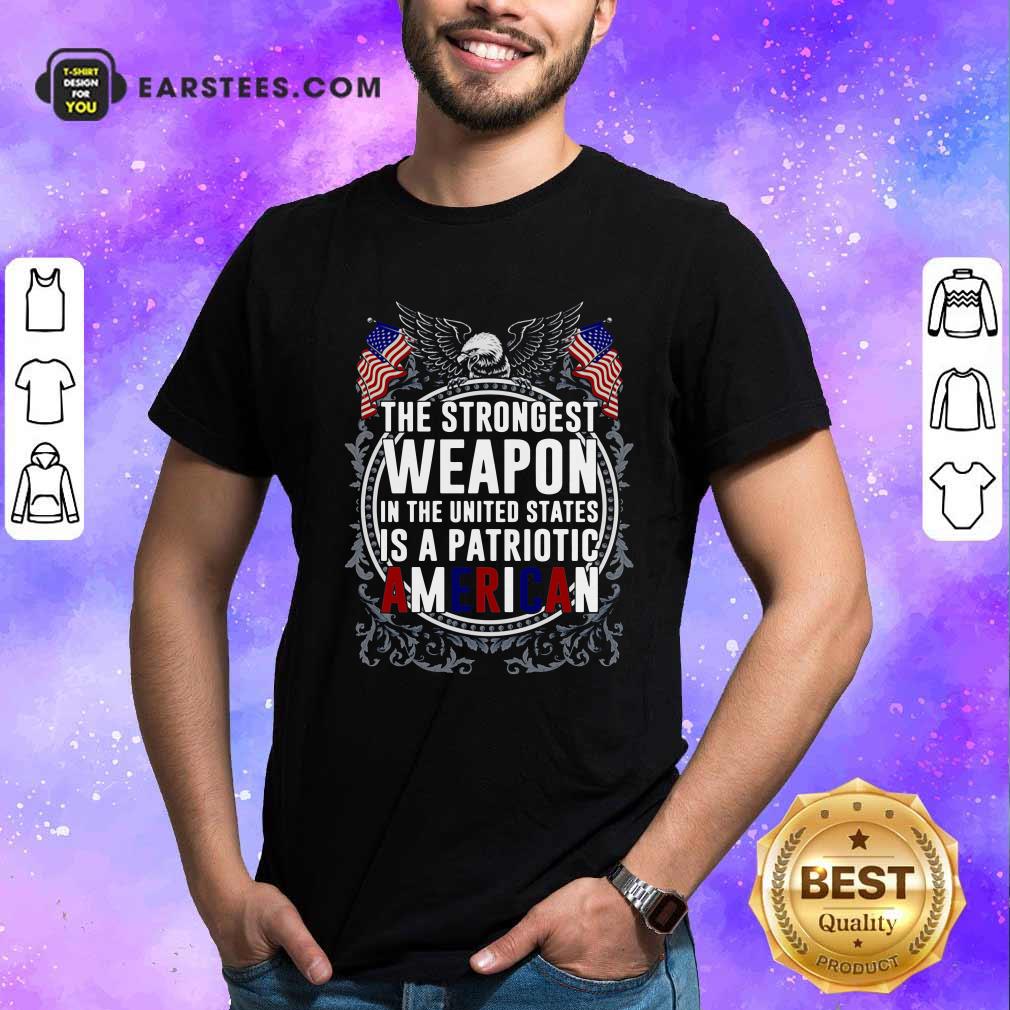 Good The Strongest Weapon In The United States Is A Patriotic American Shirt