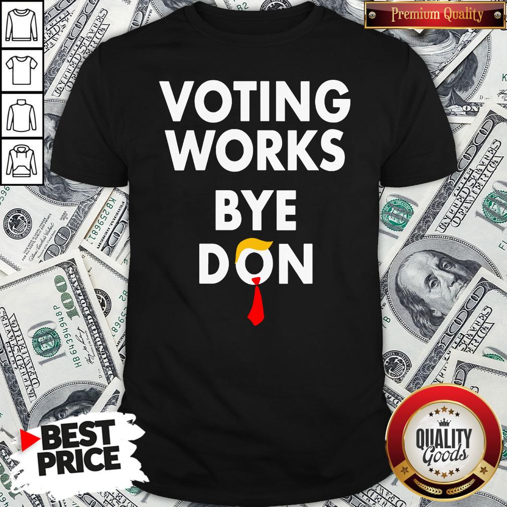 Good Trump Lost Voting Works Bye Don Loser Trump Shirt