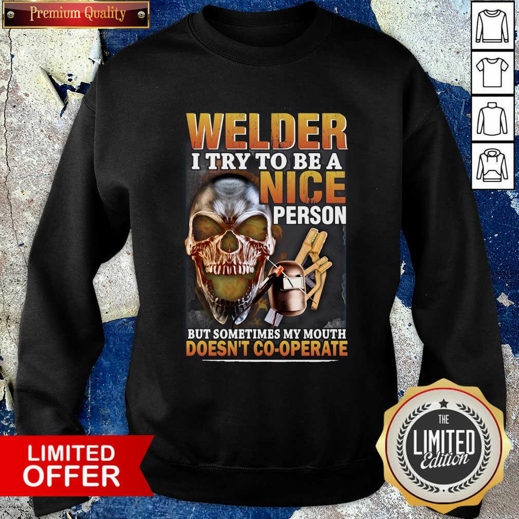 good-welder-i-try-to-be-a-nice-person-but-sometimes-my-mouth-doesnt-cooperate-sweatshirt.jpg