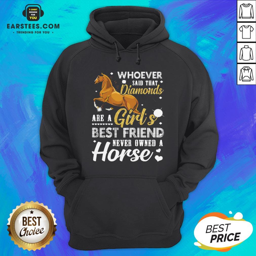 good-whoever-said-that-diamonds-are-a-girls-best-friend-never-owned-a-horse-hoodie.jpg
