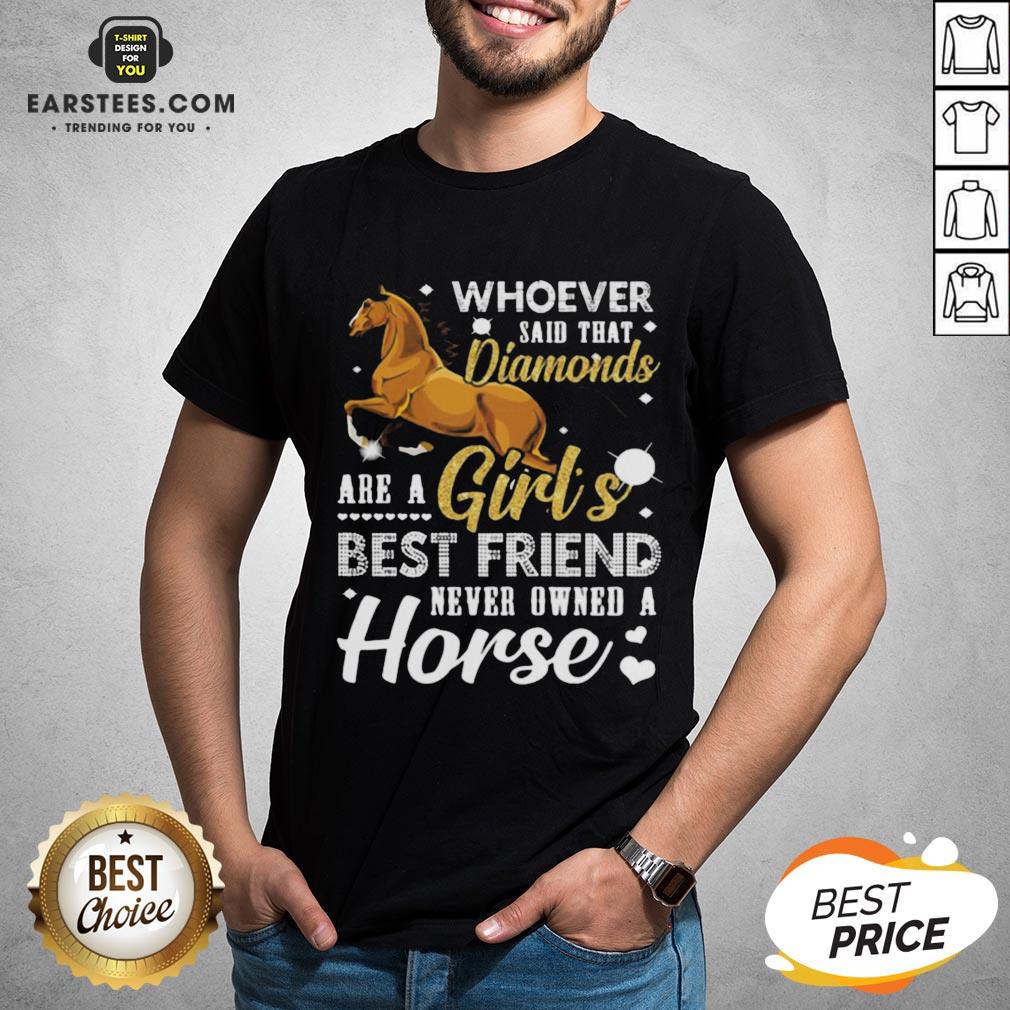 good-whoever-said-that-diamonds-are-a-girls-best-friend-never-owned-a-horse-shirt.jpg