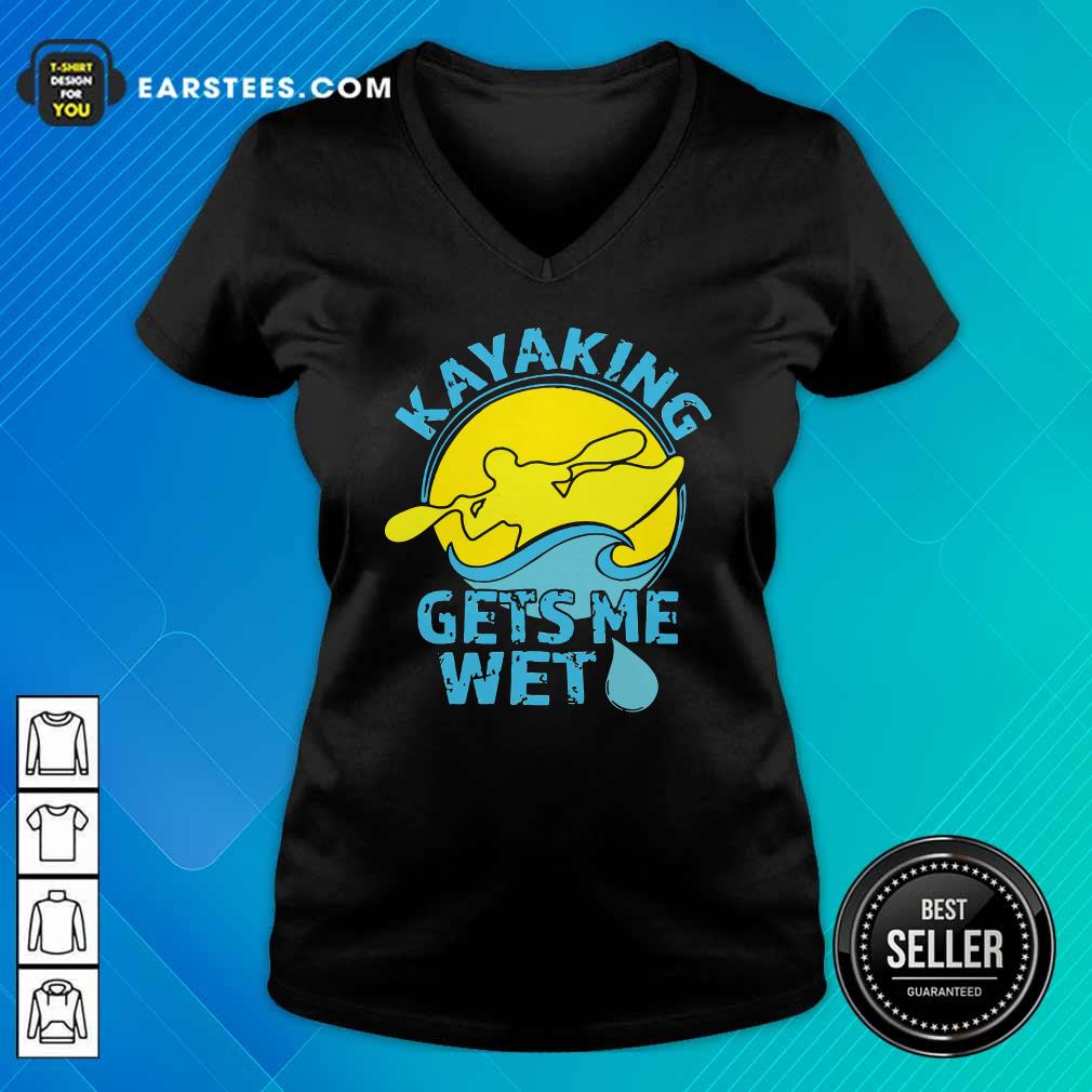 Good Women’s Kayaking Gets Me Wet Shirt