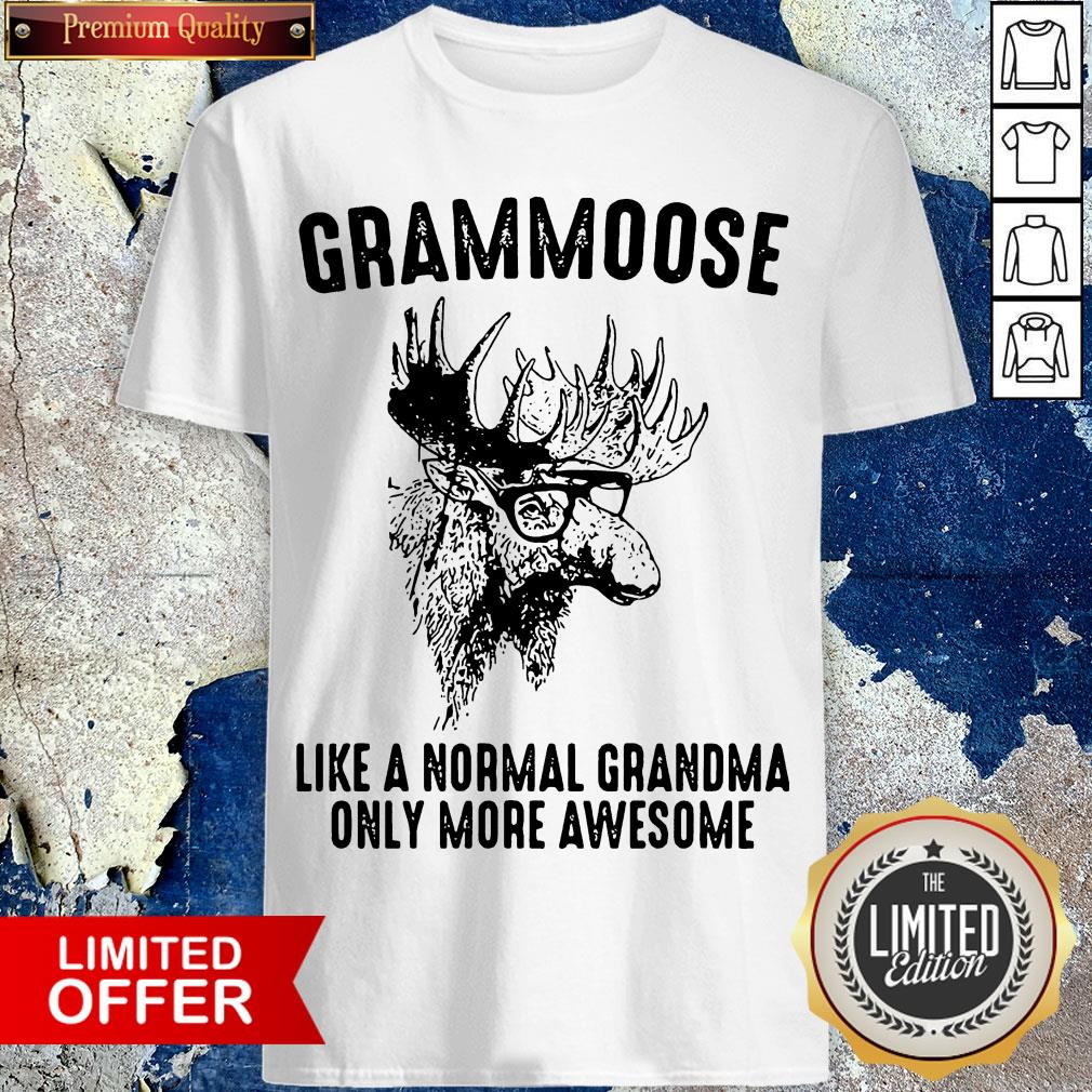 Grammoose Like A Normal Grandma Only More Awesome Shirt