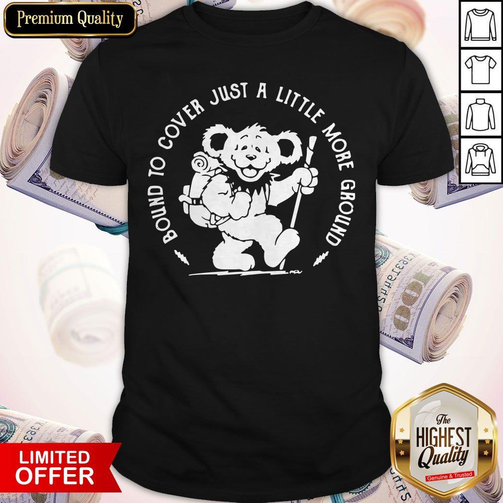 Grateful Dead Bear Bound To Cover Just A Little More Ground Shirt