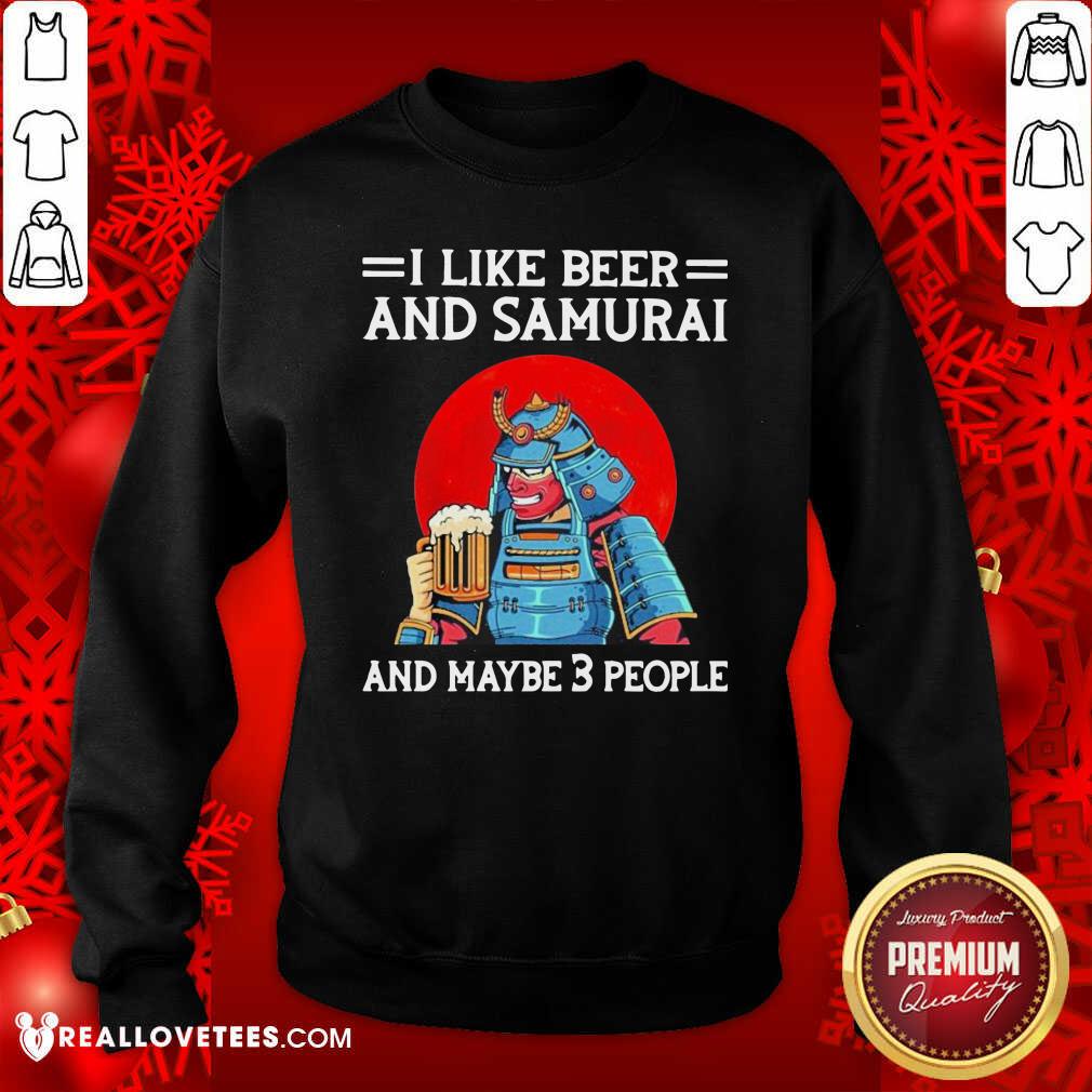 Grateful I Like Beer And Samurai And Maybe 3 People Shirt
