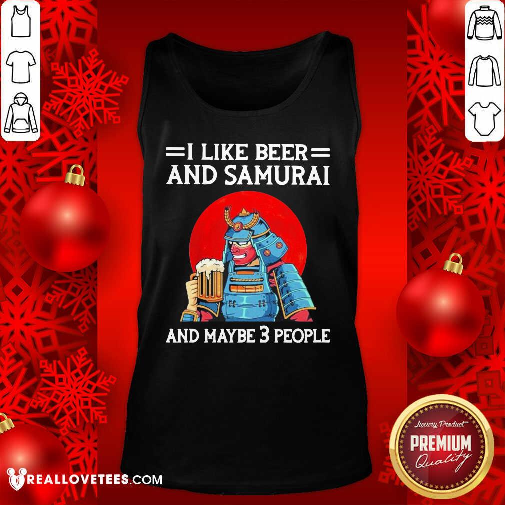 Grateful I Like Beer And Samurai And Maybe 3 People Shirt