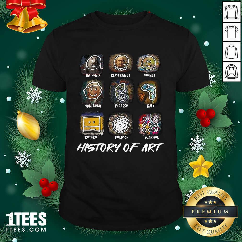 Great A Vinci Rembrandt Monej Van Gogh Picasso Dali History Of Art Shirt