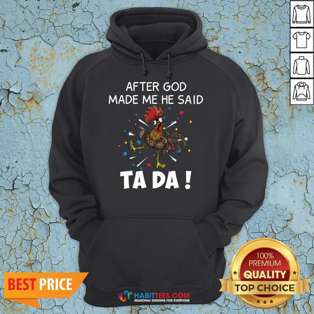 Great After God Made Me He Said Ta Da Rooster Shirt