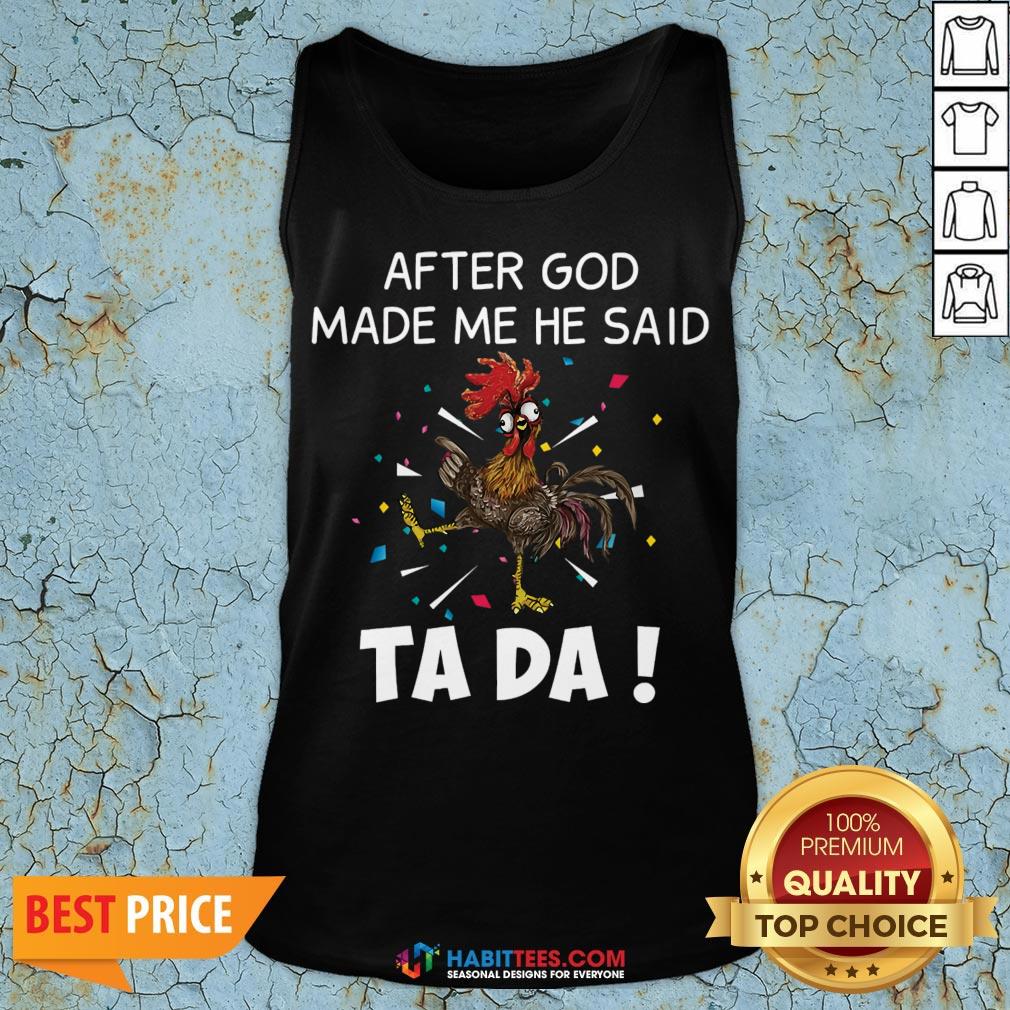 Great After God Made Me He Said Ta Da Rooster Shirt