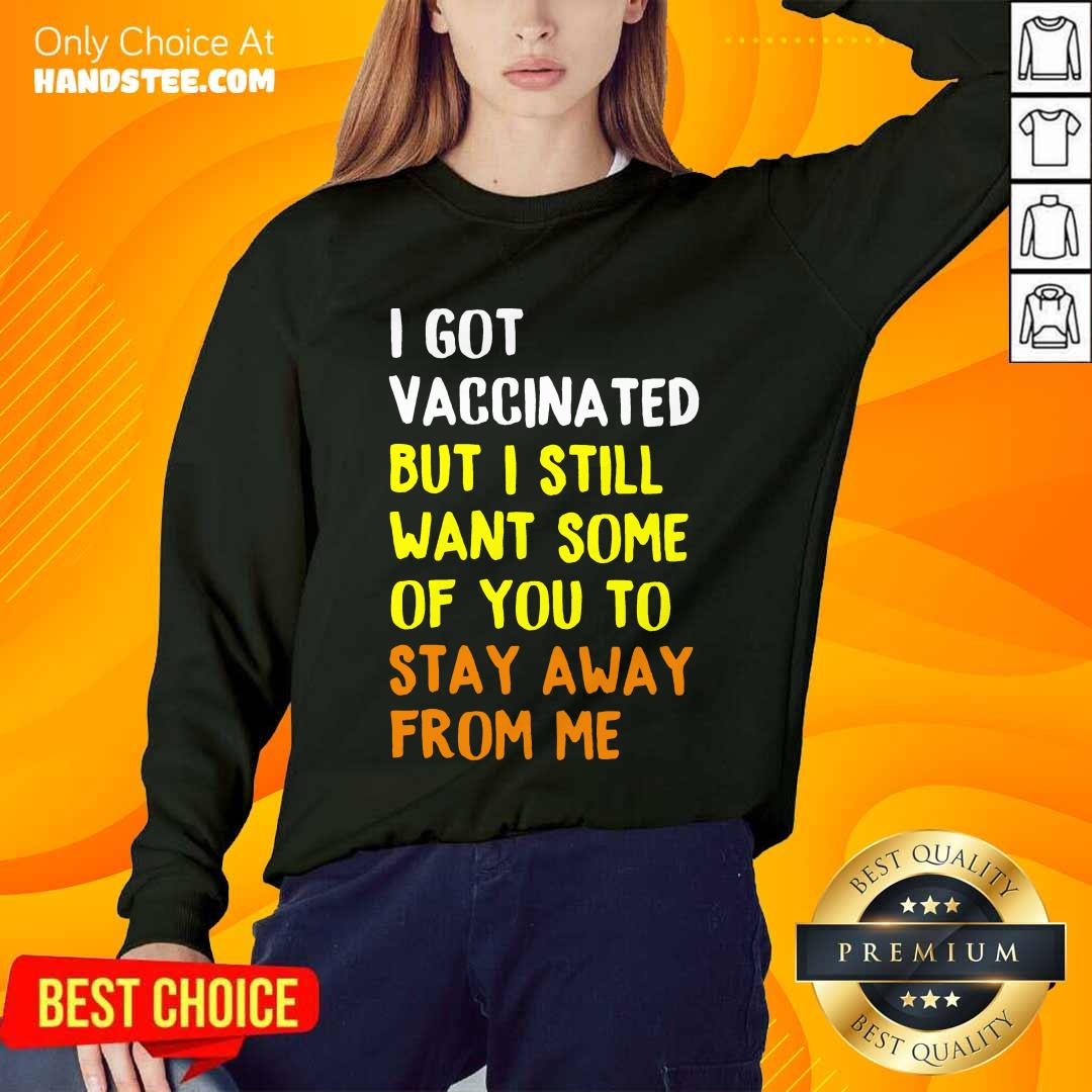Great I Got Vaccinated Stay Away From Shirt