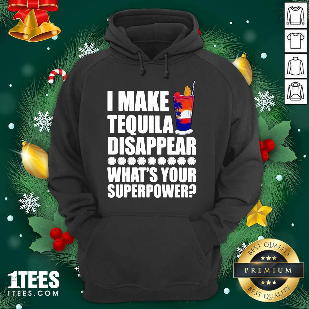 Great I Make TeQuila Disappear What’s Your Superpower Cooktail Shirt