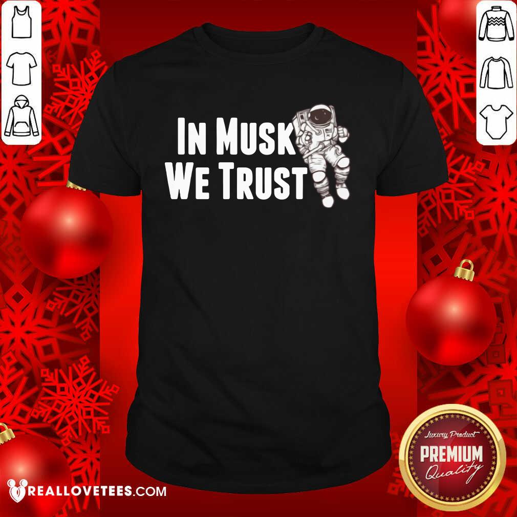 Great In Musk We Trust Space Shirt
