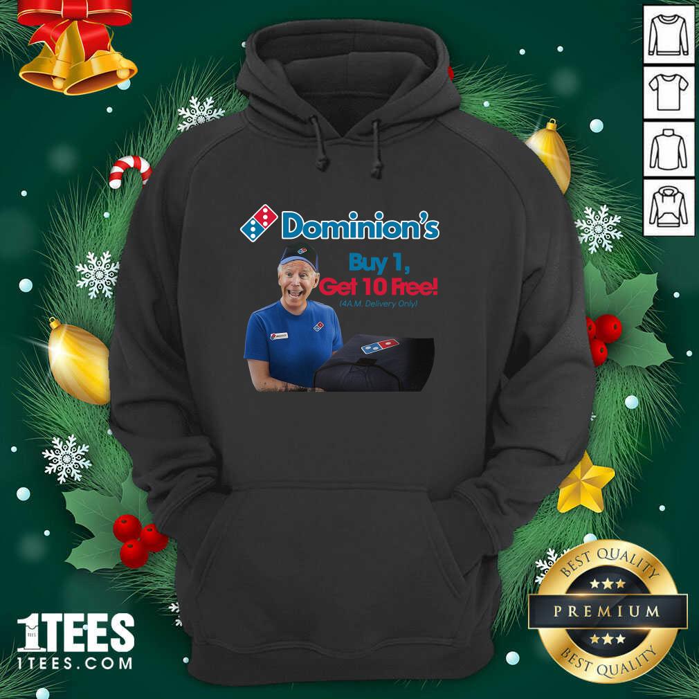 Great Joe Biden Dominion’s Buy 1 Get 10 Free 4AM Delivery Only Shirt